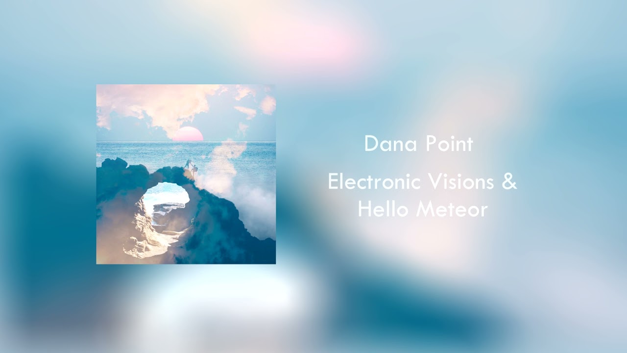 Watch Electronic Visions & Hello Meteor - Dana Point on YouTube Watch Electronic Visions & Hello Meteor - Dana Point on YouTube