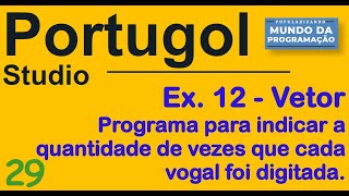 Portugol 29 [ VETOR ] Exercício - Armazenar qtd de vogais . Algoritmos