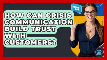 How Can Crisis Communication Build Trust With Customers? - Customer Support Coach