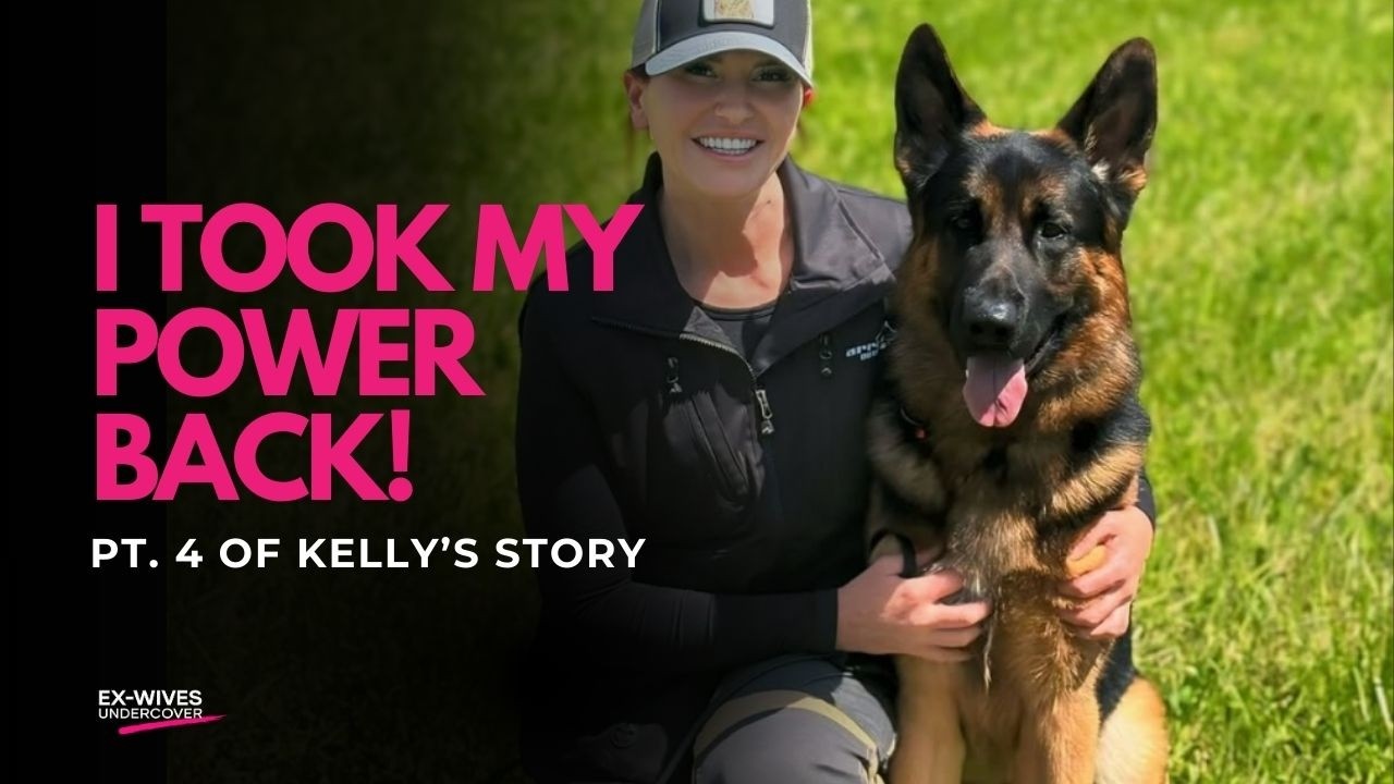 Kelly’s Story Part 4 | Turning Pain Into Purpose | Ex-Wives Undercover