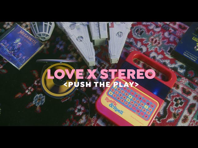 LOVE X STEREO - PUSH THE PLAY (OFFICIAL MUSIC VIDEO)