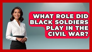 What Role Did Black Soldiers Play In The Civil War? - The Civil War Nerds
