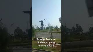 Sudah liat Patung Jenderal Sudirman ada di PIK 2?
