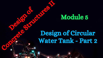 DCS II (Design of Concrete Structures II) - Module 5 - Video 3 - Design Circular Water Tanks-Part 2