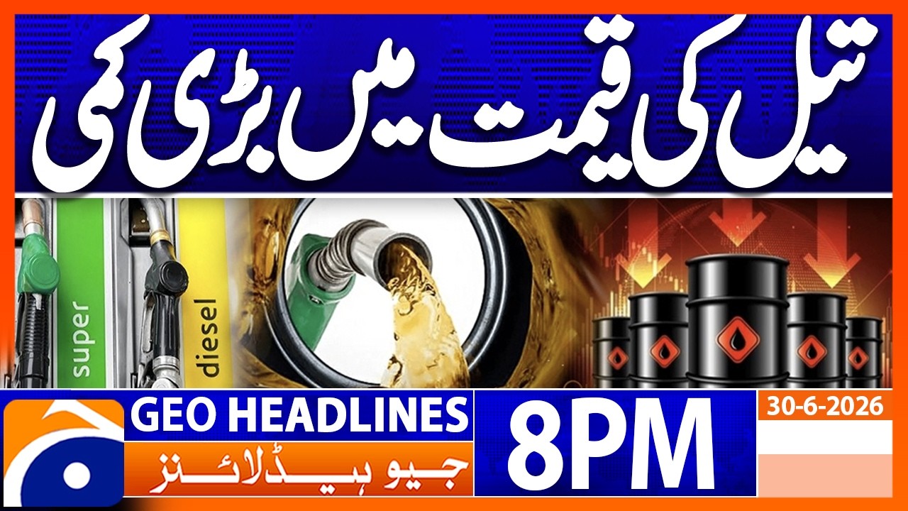 Latest Oil Market Assessment Released | 8PM Headlines Geo News (30th June 2026)