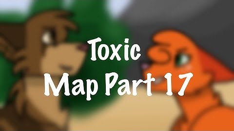 Toxic // Map Part 17