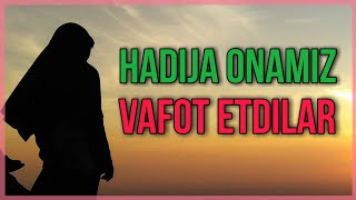 Hadicha onamiz vafot etdi Ҳадича онамиз вафот этди.