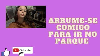 Arrume-Se Comigo Para Ir No Parque