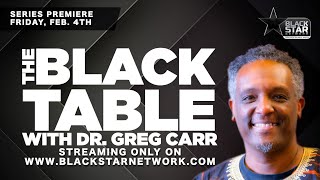 Series premiere of The Black Table with Dr. Greg Carr