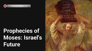 Prophecies of Moses: Israel&#39;s Future!