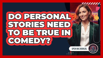 Do Personal Stories Need To Be True In Comedy?