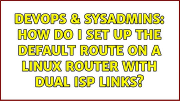 DevOps & SysAdmins: How do I set up the default route on a Linux router with dual ISP links?
