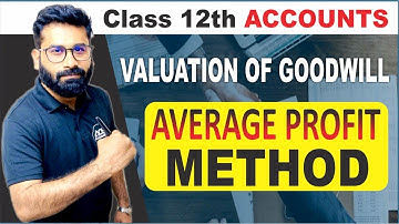 Valuation of Goodwill Average Profit Method | Class 12 Accountancy | CBSE Board 2024 | Ace Academy