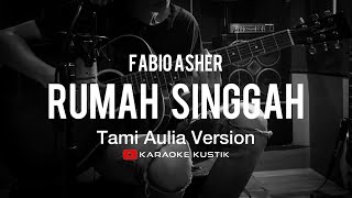 Fabio Asher - Rumah Singgah (Akustik Karaoke) | Tami Aulia Version