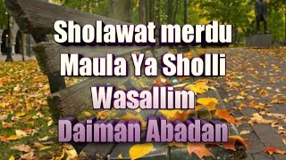 Download lagu Maula Ya Sholli Wasallim Daiman Abadan - Sholawat merdu (lirik)