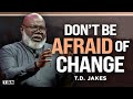 T.D. Jakes: DON'T Be Afraid of Change; God Is at Work in Your Life | Men of Faith on TBN