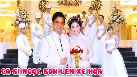 Danh ca Ngọc Sơn LÊN XE HOA ở tuổi 53