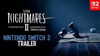 Little Nightmares Ii Enhanced Edition  Nintendo Switch 2 Announcement Trailer