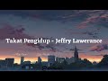 Takat pengidup  jeffry lawerance lyrics