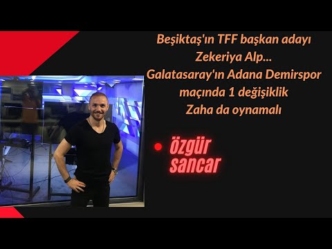 Beşiktaş'ın TFF başkan adayı Zekeriya Alp... Galatasaray'ın Adana Demirspor maçında 1 değişiklik