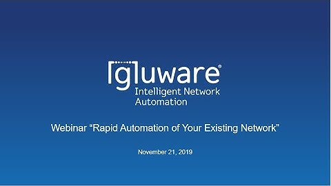 Gluware Webinar Rapid Automation of Your Existing Network Nov 2019