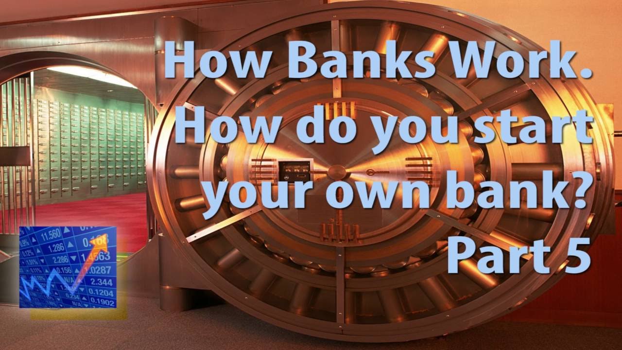 how-banks-work-how-do-you-start-your-own-bank-part5-youtube