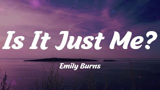 Emily Burns - Is It Just Me? (Lyrics)