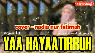 LIRIK SHOLAWAT - YA HAYAATIRRUH COVER BY NADIA NUR FATIMAH