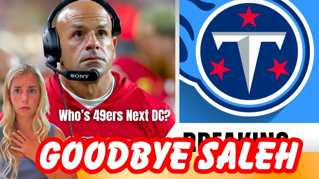 Tennessee Titans HIRE 49ers DC Robert Saleh as HC