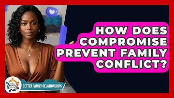 How Does Compromise Prevent Family Conflict? - Better Family Relationships