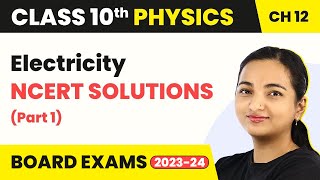 Class 10 Physics Chapter 12 | Electricity - NCERT Solutions (Part 1)