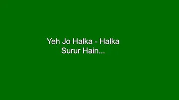 Yeh Jo Halka - Halka Surur Hain...