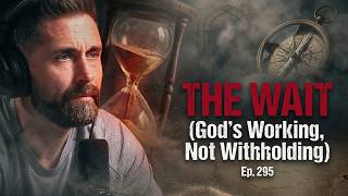 Why God Makes You Wait (And What He’s Doing In The Meantime)