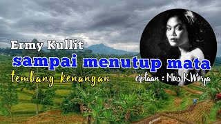 Tembang Kenangan : Sampai Menutup Mata oleh Ermy Kullit, ciptaan Mus K.Wirya.