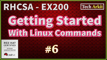 Getting Started with Linux  Basic Commands | RHCSA Certification #6 | Tech Arkit | EX200