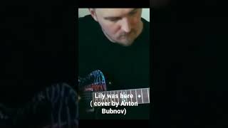 Lily was here ( guitar cover by Anton Bubnov)