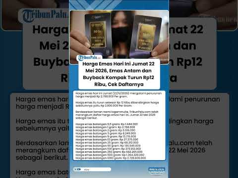 Harga Emas Hari Ini Jumat 22 Mei 2026, Emas Antam dan Buyback Kompak Turun Rp12 Ribu, Cek Daftarnya