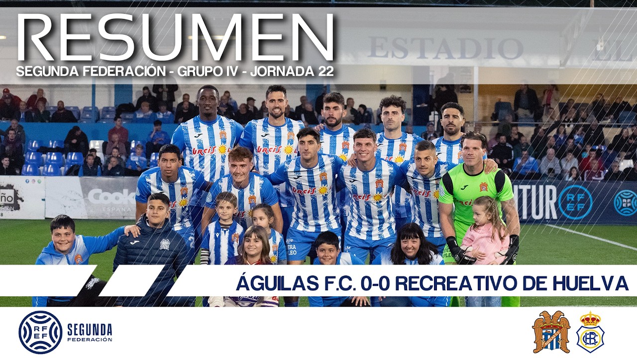 2025/2026 J22 | RESUMEN | Águilas F.C. 0-0 Recreativo de Huelva