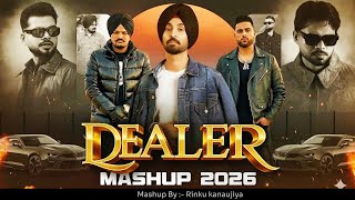 DEALER - DILJIT DOSANJH X KARAN AUJLA X ARJAN | Mashup | Rinku kanaujiya | Letest Punjabi Song 2026 