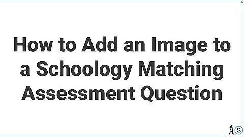 How to Add an Image to a Schoology Matching Assessment Question