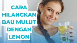 Cara Alami Mengatasi Bau Mulut dengan Lemon