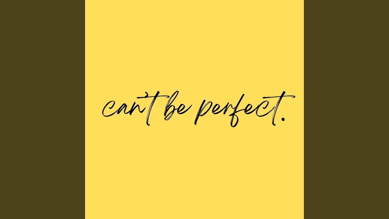 Can't Be Perfect - YouTube