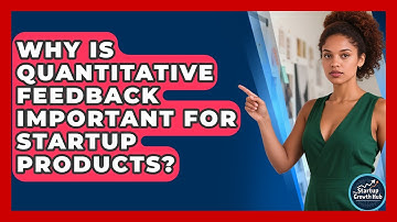 Why Is Quantitative Feedback Important For Startup Products? - The Startup Growth Hub