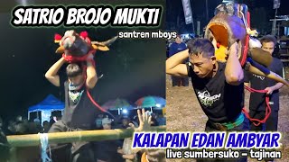 KALAPAN EDAN AMBYAR || SATRIO BRAJAMUKTI || live sumbersuko - tajinan