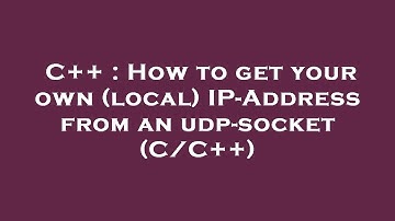 C++ : How to get your own (local) IP-Address from an udp-socket (C/C++)