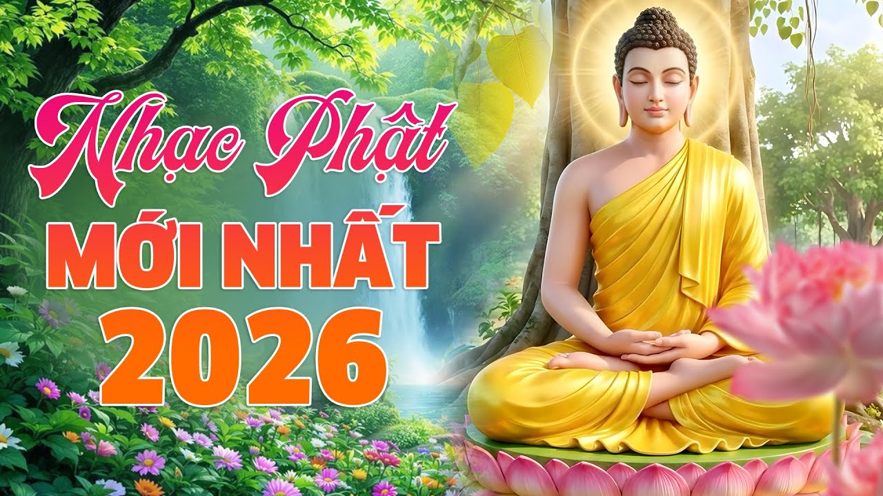 Nhạc Phật Mới Nhất 2026 - Liên Khúc Nhạc Phật Giáo Hay Nhất, Cầu Bình An May Mắn
