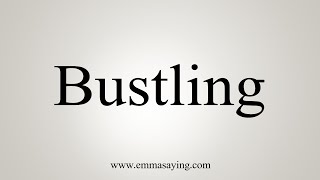 How To Say Bustling