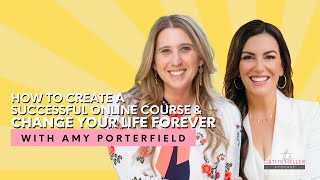 Amy Porterfield on How to Create a Successful Online Course & Change Your Life Forever