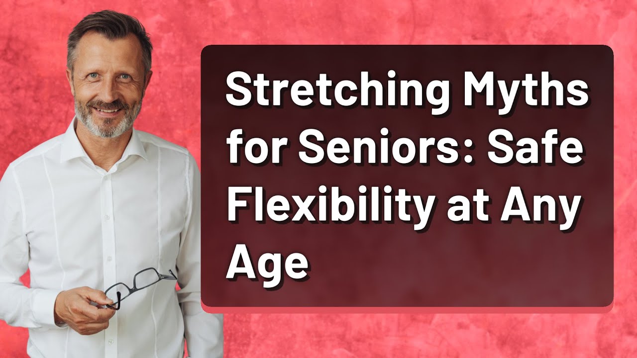Stretching Myths for Seniors: Safe Flexibility at Any Age