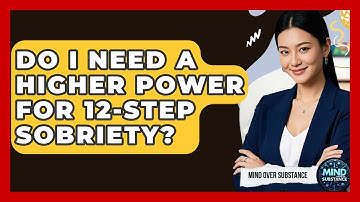 Do I Need A Higher Power For 12-Step Sobriety? - Mind Over Substance